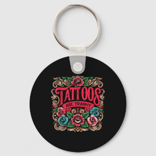 Ink Tattoo Tattoos Are Trashy Sarcasm Tattoo  Key Ring
