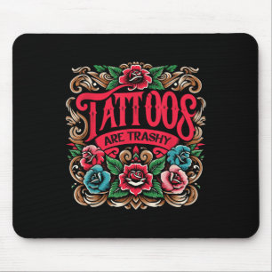 Ink Tattoo Tattoos Are Trashy Sarcasm Tattoo Mouse Pad
