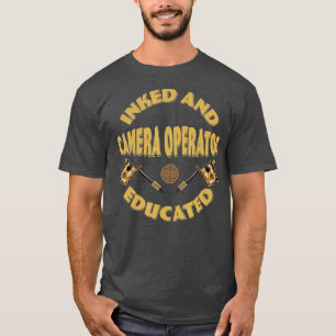 Inked and educated Camera Operator T-Shirt