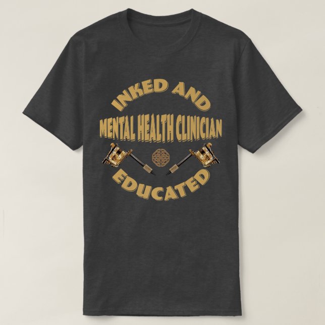 Inked And Educated Mental Health Clinician 2626 11 T-Shirt (Design Front)
