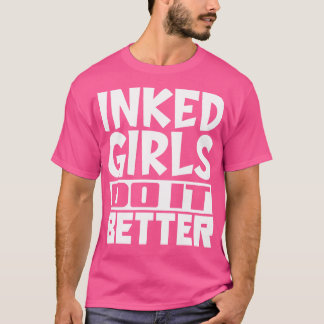 Inked girls do it better T-Shirt