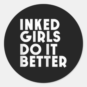 Inked Girls Do It Better T Shirt Tattoo Girl Classic Round Sticker