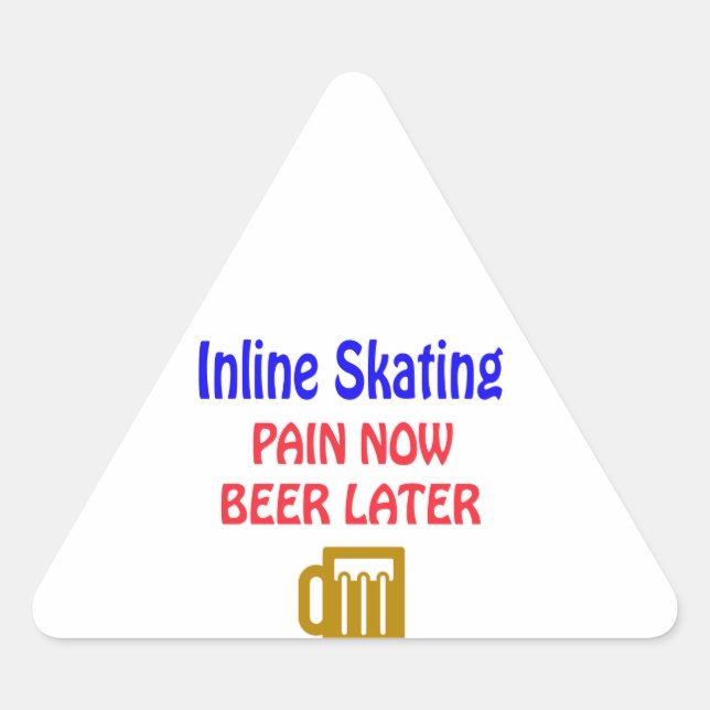 Inline Skating pain now beer later Triangle Sticker (Front)
