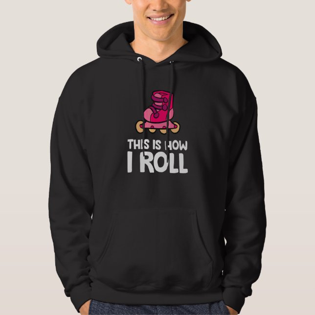 Inline Skating Rollerblading This Is How I Roll Hoodie (Front)