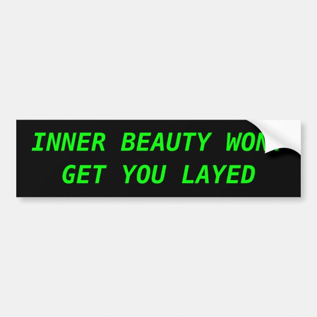 INNER BEAUTY WONT GET YOU LAYED BUMPER STICKER (Front)