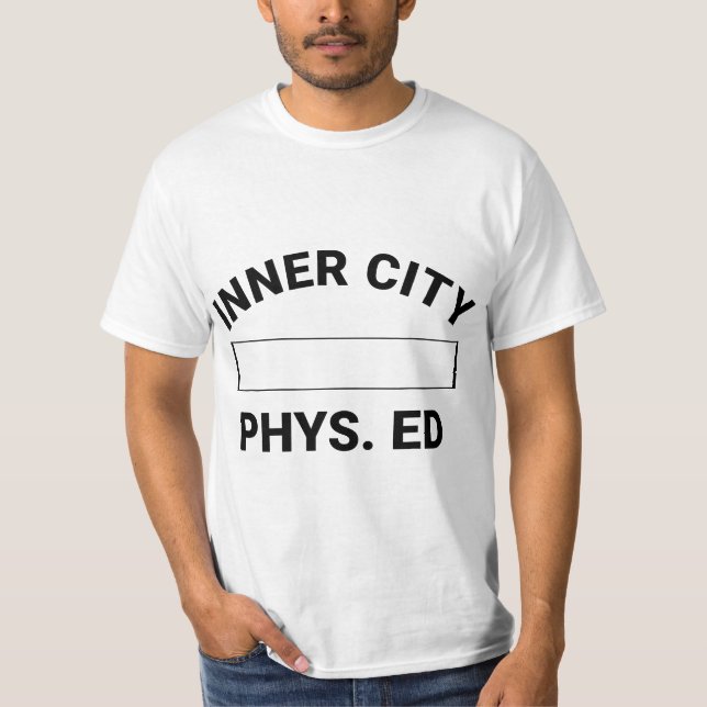 Inner City Phys Ed Physical Education Gym Teacher  T-Shirt (Front)