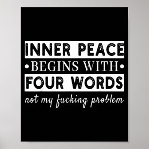 Inner Peace Begins With Four Words Funny Saying Poster