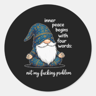 Inner Peace Begins With Four Words Not My Foring P Classic Round Sticker
