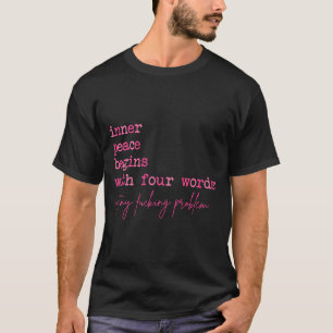 Inner Peace Begins with Four Words On Back T-Shirt