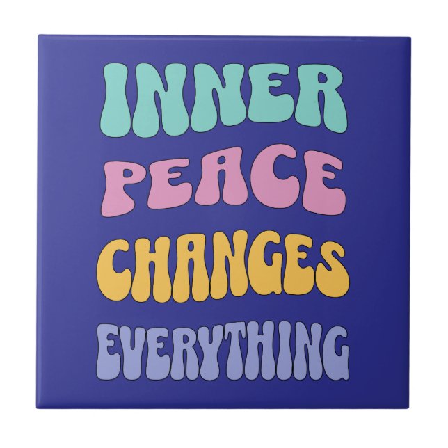 Inner Peace Changes Everything Ceramic Tile (Front)