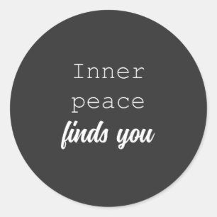 Inner Peace Finds You   Serene Mindful Living  Classic Round Sticker