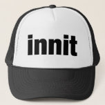Innit Trucker Hat<br><div class="desc">London slang text design</div>