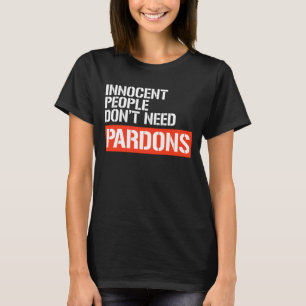 Innocent People don't need pardons T-Shirt