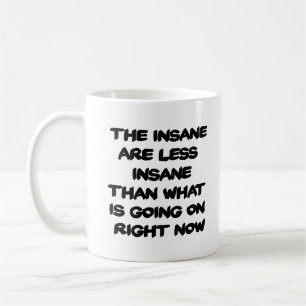 Insane Are Less Insane - Coffee Mug-White Mug