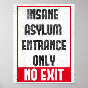 Insane Asylum-Entrance Only-No Exit Funny Poster