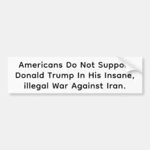 Insane Trump Attacks Iran Hankamer Artjunkhaus Art Bumper Sticker