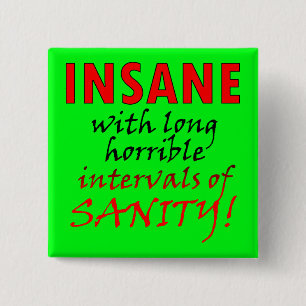 Insane With Intervals Of Sanity Funny Button Badge