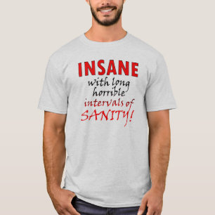 Insane With Intervals Of Sanity Funny T-Shirt