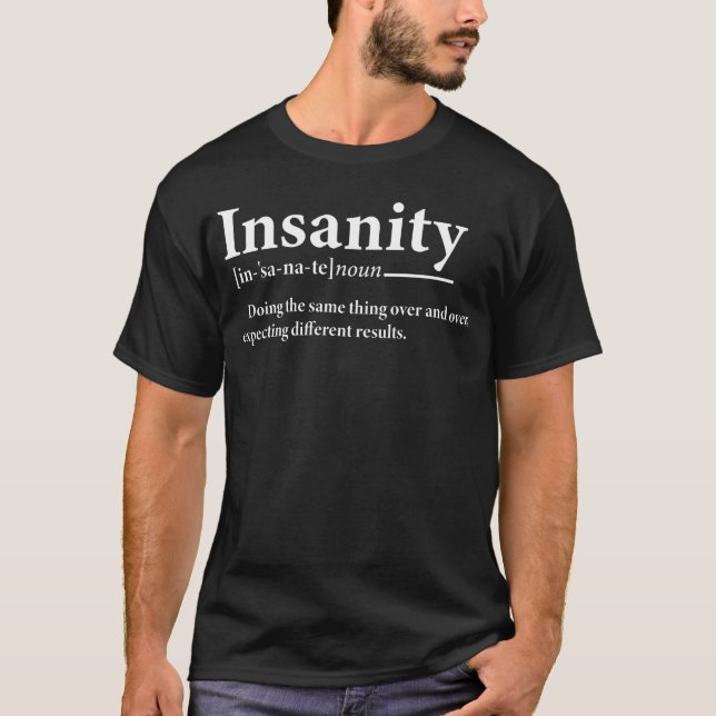 Insanity Definition Funny Insanity Explanation  T-Shirt (Front)