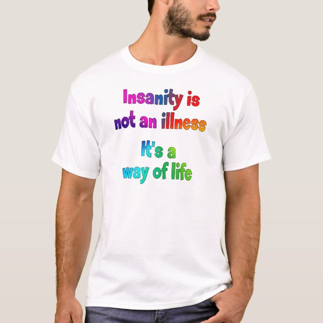 Insanity is not an illness T-Shirt (Front)