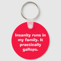 Insanity runs in my family. It practically gall...