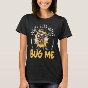 Insect Puns Really Bug Me Future Entomologist Bug T-Shirt