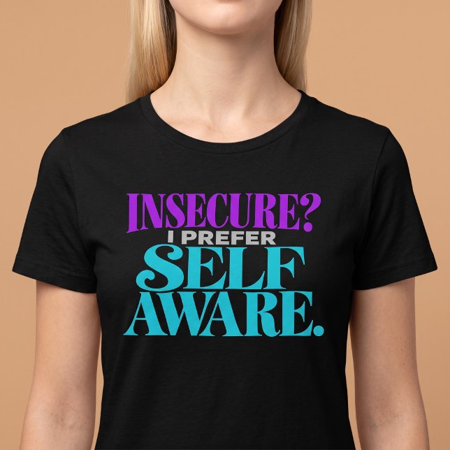 Insecure? I Prefer Self-Aware T-Shirt (Creator Uploaded)