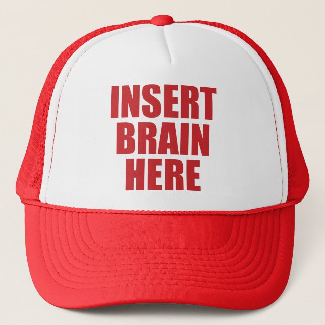 Insert Brain Here - Funny Self-Insulting Hat (Front)