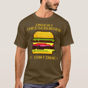Insert Cheeseburger To Continue Food Cheese Burger T-Shirt