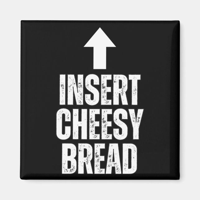 Insert Cheesy Bread Funny Food Lover Zza Bread Hum Magnet (Front)