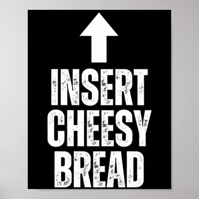 Insert Cheesy Bread Funny Food Lover Zza Bread Hum Poster (Front)