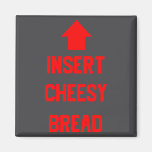 Insert Cheesy Bread Magnet