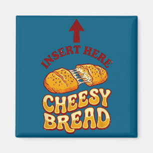 Insert cheesy bread shirt funny foodie pizza lover magnet