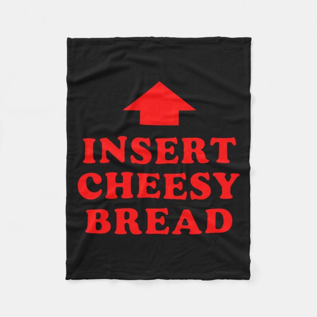 Insert Cheesy Bread Viral  Fleece Blanket (Front)