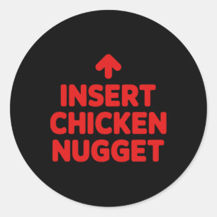 Insert Chicken Nugget Funny Foodie Humour Classic Round Sticker