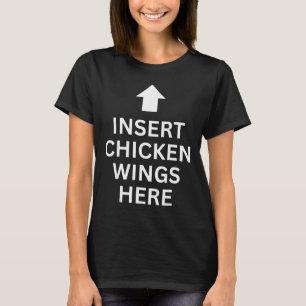 Insert Chicken Wings Here Funny Food Lover Chicken T-Shirt