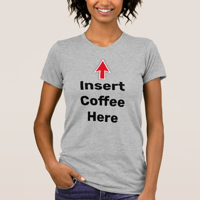Insert Coffee Here, red arrow T-Shirt (Front)