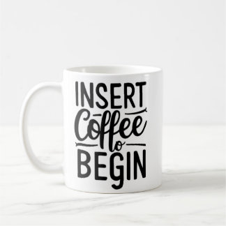 insert coffee to begin  coffee mug