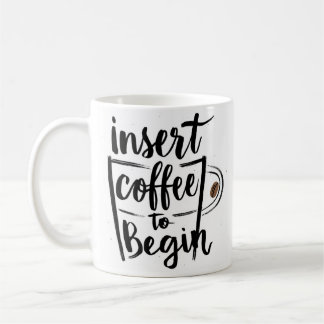 insert coffee to begin  coffee mug