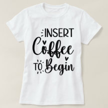 Insert Coffee To Begin Elegant Simple Typography