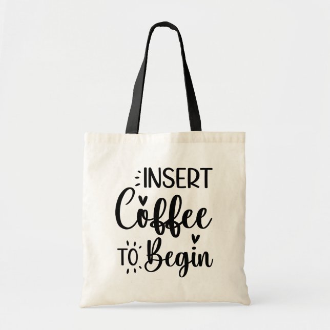 Insert Coffee To Begin Elegant Simple Typography Tote Bag (Front)