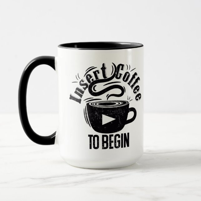 Insert coffee to begin funny coffee quote mug (Left)