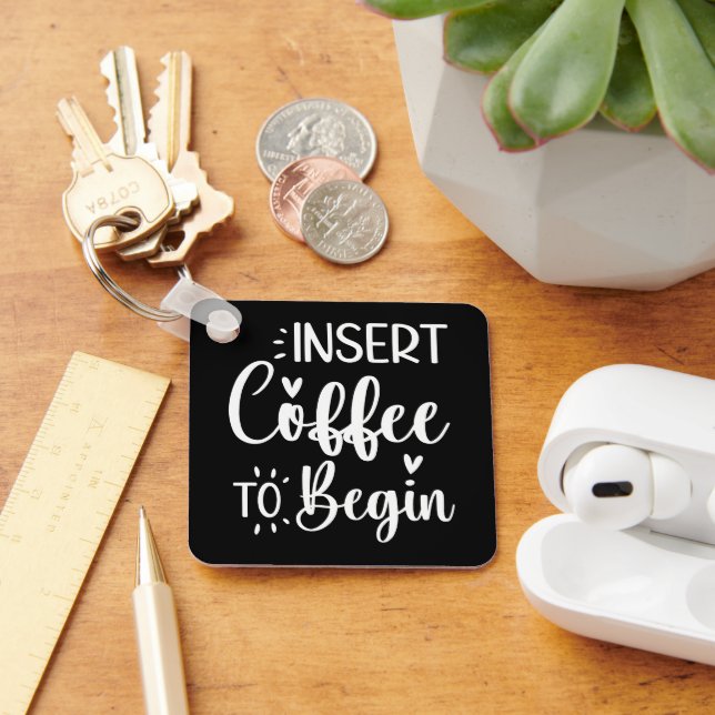 Insert Coffee To Begin Humourous Quote Coffee Love Key Ring (Desk)