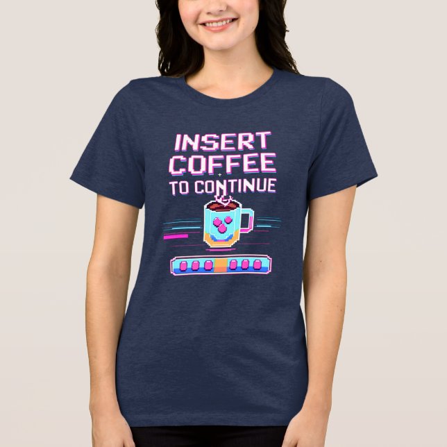 Insert Coffee to Continue Gamer Coffee Pixel Tri-Blend Shirt (Front)