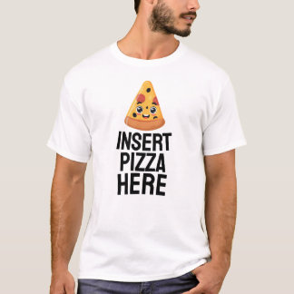 Insert Pizza Here T-Shirt