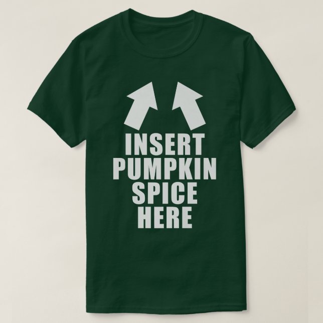 Insert Pumpkin Spice Here Funny Fall Autumn Hallow T-Shirt (Design Front)