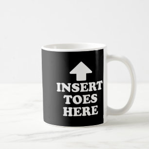 Insert Toes Here Funny For Men Women  Coffee Mug