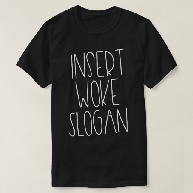 Insert Woke Slogan  Sarcastic Virtue Signaling  T-Shirt (Design Front)