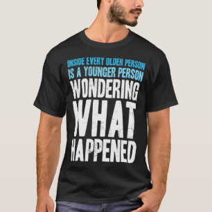 Inside Every Older Person Younger Wondering funny  T-Shirt