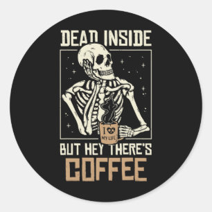 Inside Skeleton Drinking Coffee Funny Halloween Sk Classic Round Sticker